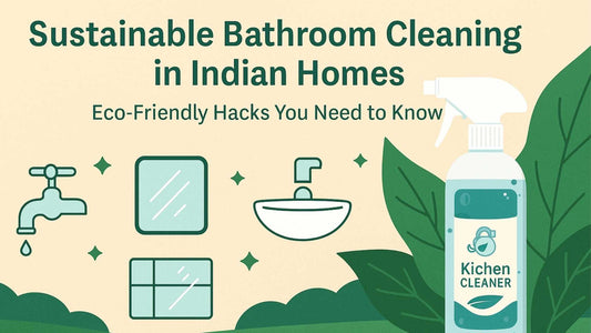 Sustainable Bathroom Cleaning in Indian Homes: Eco-Friendly Hacks You Need to Know